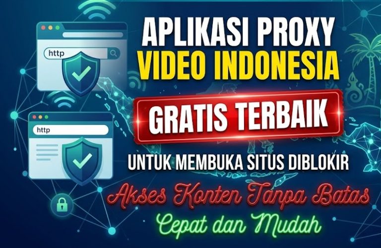 Aplikasi Proxy Video Indonesia Gratis Terbaik untuk Membuka Situs DIblokir