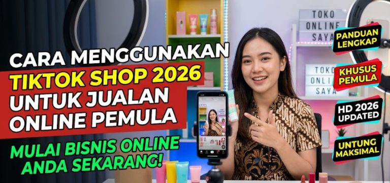 Cara Menggunakan TikTok Shop 2026 untuk Jualan Online Pemula