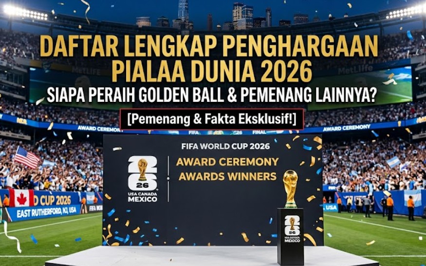 Daftar Lengkap Penghargaan Piala Dunia 2026 Siapa Peraih Golden Ball