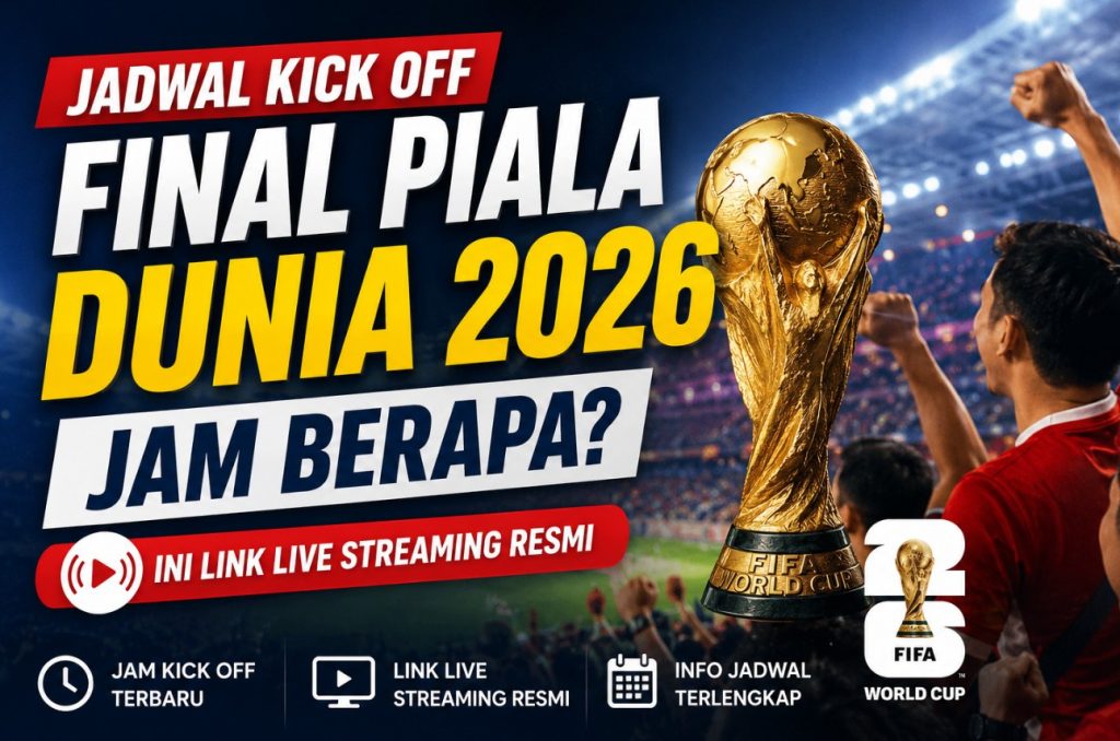 Jadwal Kick Off Final Piala Dunia 2026 Jam Berapa Ini Link Live Streaming Resmi