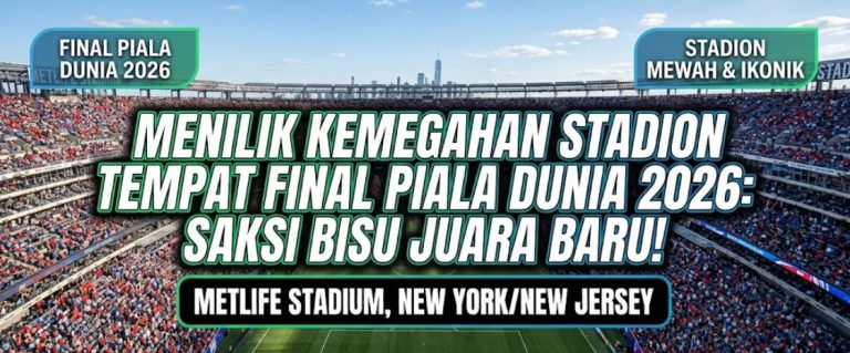 Menilik Kemegahan Stadion Tempat Final Piala Dunia 2026: Saksi Bisu Juara Baru!
