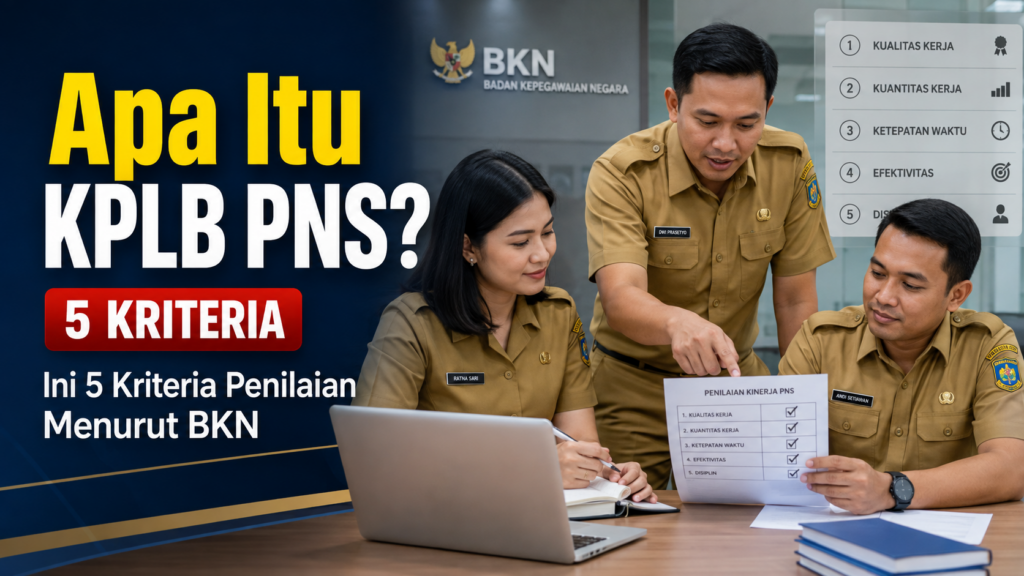 Apa Itu KPLB PNS Ini 5 Kriteria Penilaian Menurut BKN