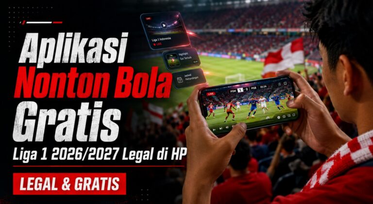 Aplikasi Nonton Bola Gratis Liga 1 2026/2027 Legal di HP