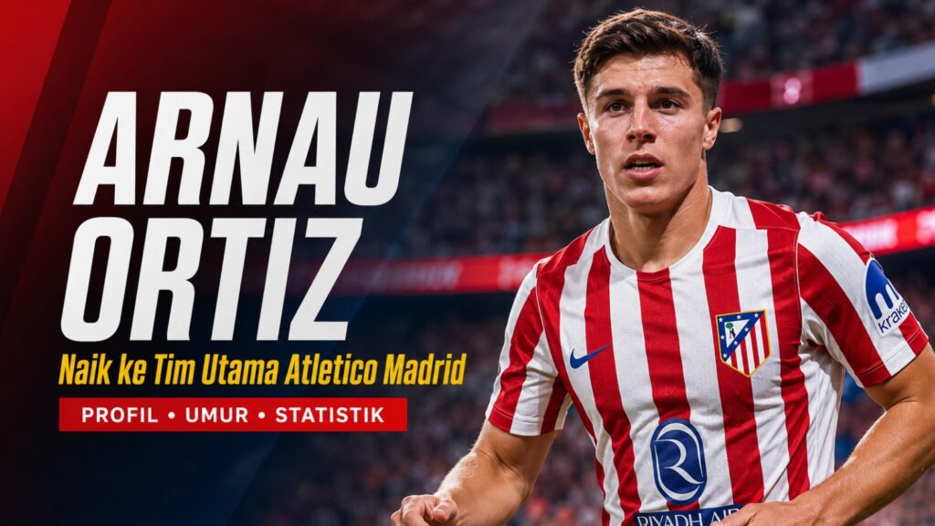 Arnau Ortiz Naik ke Tim Utama Atletico Madrid Profil, Umur dan Statistik