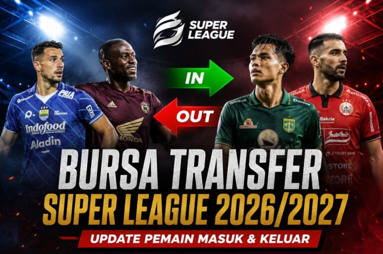 Bursa Transfer Super League 2026/2027: Update Pemain Masuk & Keluar