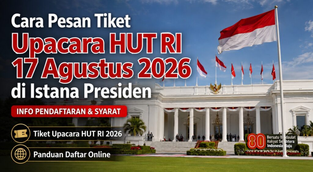 Cara Pesan Tiket Upacara HUT RI 17 Agustus 2026 di Istana Presiden