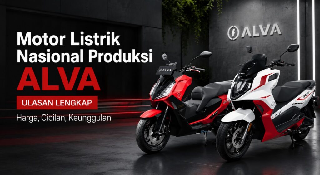 Motor Listrik Nasional Produksi ALVA Harga, Cicilan, Keunggulan