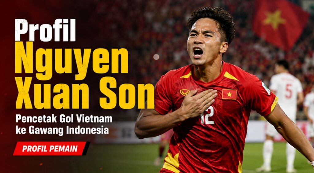 Profil Nguyen Xuan Son, Pencetak Gol Vietnam ke Gawang Indonesia