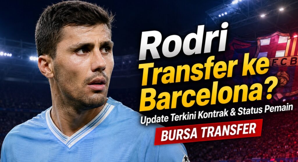 Rodri Transfer ke Barcelona Update Terkini Kontrak & Status Pemain