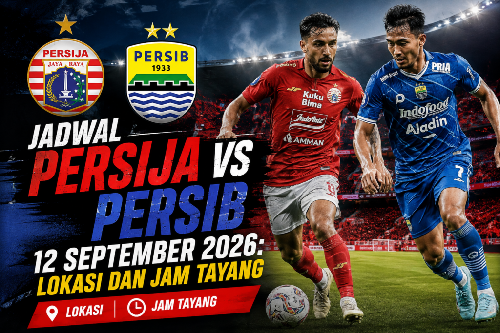 Jadwal Persija vs Persib 12 September 2026 Lokasi dan Jam Tayang